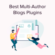 Best Plugins to Efficiently Manage WordPress Multi Author Blogs