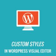 How to Add Custom Styles to WordPress Visual Editor