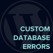 Custom Database Error in WordPress