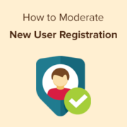 How to Moderate New User Registrations in WordPress