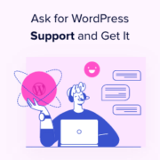 How to properly ask for WordPress support and get it