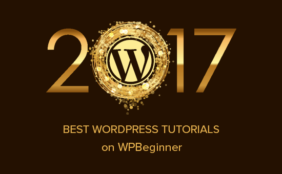 Best of Best WordPress Tutorials of 2017 on WPBeginner