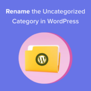 How to Rename the Uncategorized Category in WordPress