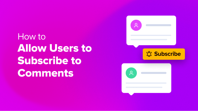 Kullanıcıların WordPress'teki Yorumlara Abone Olmalarına Nasıl İzin Verilir?