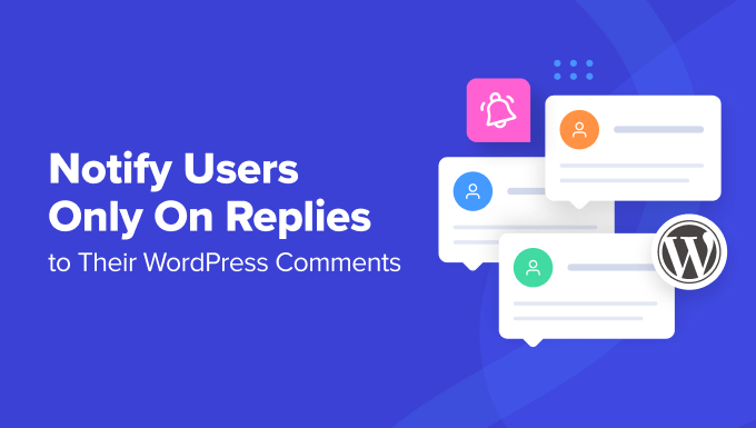 🔸 How to Notify Users Only On Replies to Their WordPress Comments – مرجع علم و فناوری