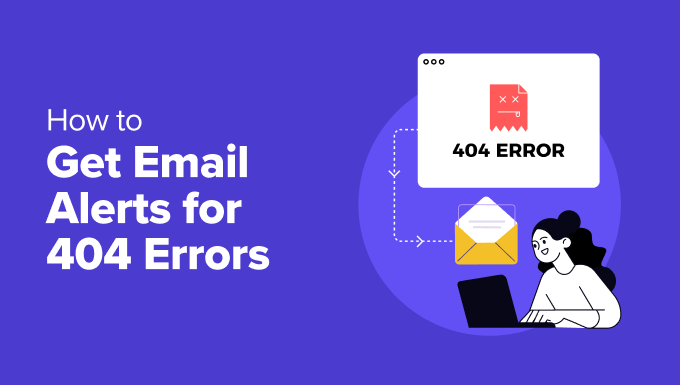 How to Get Email Alerts for 404 Errors in WordPress