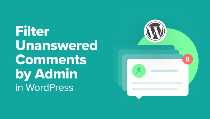 How to Filter Unanswered Comments by Admin in WordPress