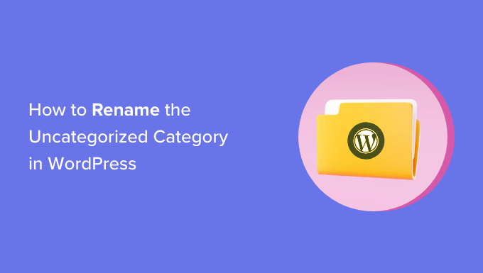 How to Rename the Uncategorized Category in WordPress
