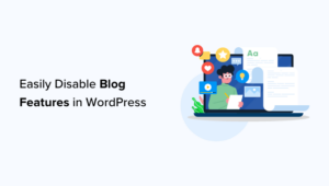 How To Easily Disable Blog Features In WordPress (Step By Step)