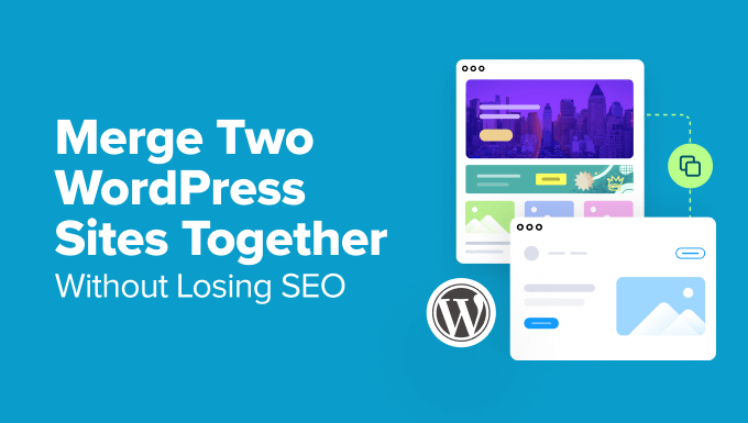 How to Merge Two WordPress Sites Together Without Losing SEO