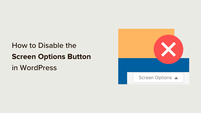 How to disable the screen options button in WordPress