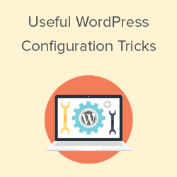 15 Useful WordPress Configuration Tricks That You May Not Know