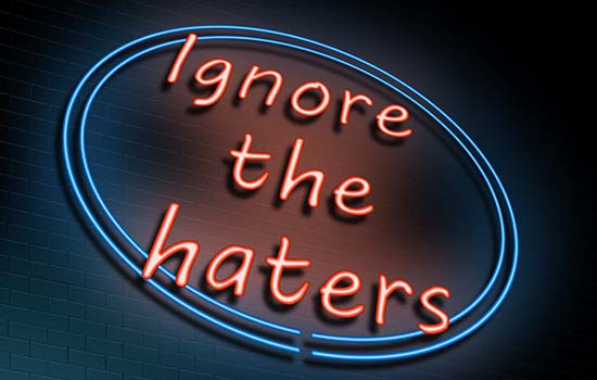 Ignore the haters