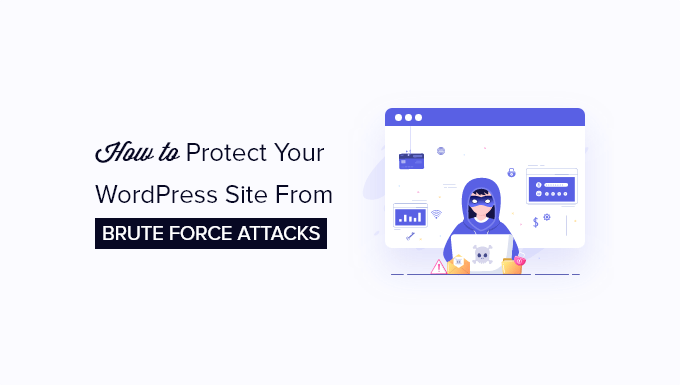 How to Protect Your WordPress Site From Brute Force Attacks