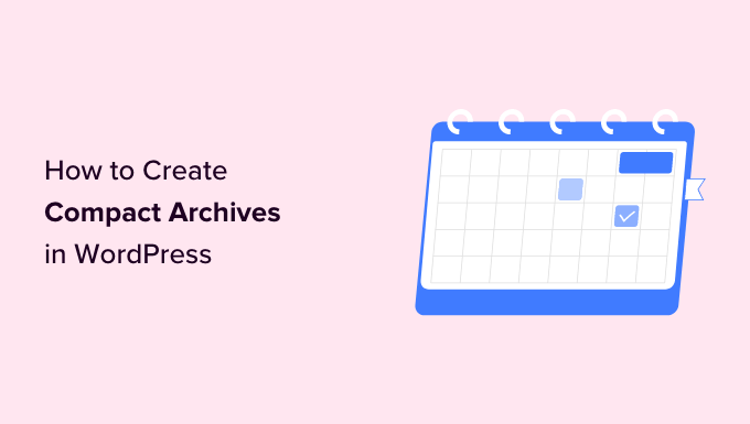 https://www.wpbeginner.com/wp-content/uploads/2019/08/how-to-create-compact-archives-in-wordpress-og.png