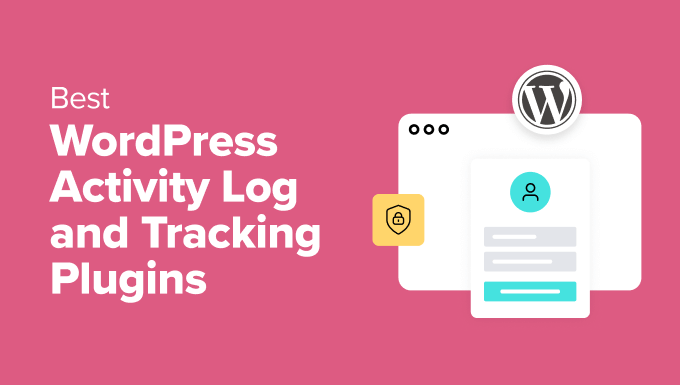 Best WordPress Activity Log and Tracking Plugins (Compared)