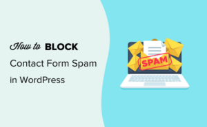 How To Block Contact Form Spam In WordPress (5 Proven Ways)