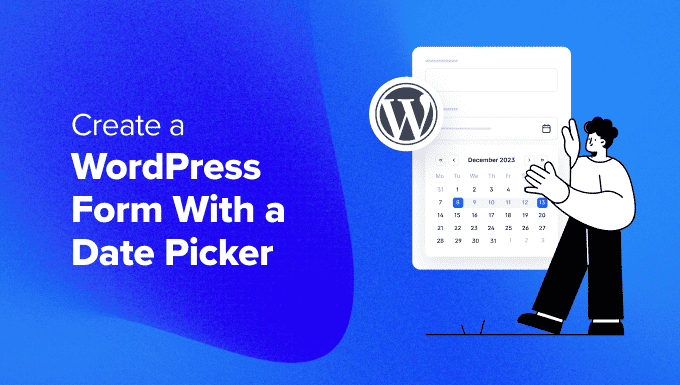 How to Create a WordPress Form With a Date Picker