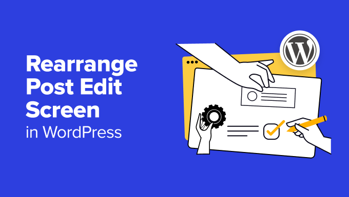 Rearrange Post Edit Screen in WordPress