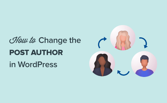 How to Change the Author of a Post in WordPress