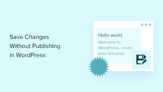 how-to-save-changes-without-publishing-in-wordpress