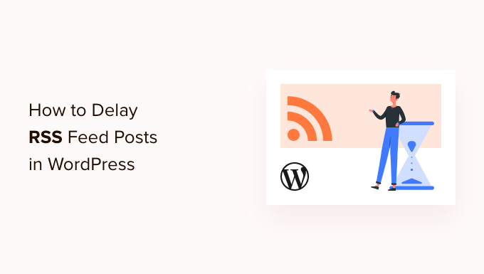 How to Delay Posts From Appearing in WordPress RSS Feed