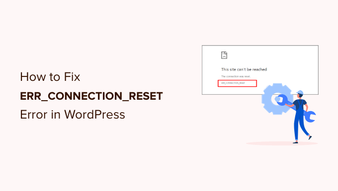 How to Fix ERR CONNECTION RESET Error in WordPress