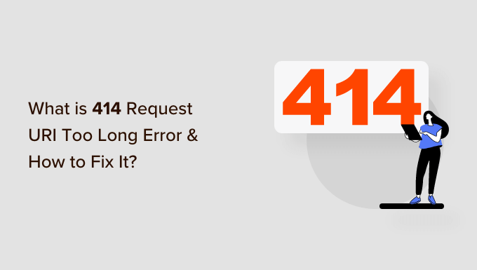 https://www.wpbeginner.com/wp-content/uploads/2023/06/what-is-414-request-uri-too-long-error-and-how-to-fix-it.png