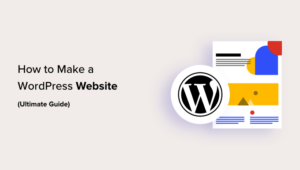 How To Make A WordPress Website In 2024 (Ultimate Guide)