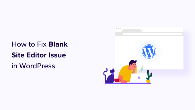 How to Fix Blank Site Editor Issue in WordPress