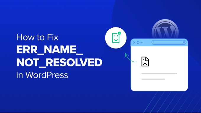 How to Fix ERR_NAME_NOT_RESOLVED in WordPress