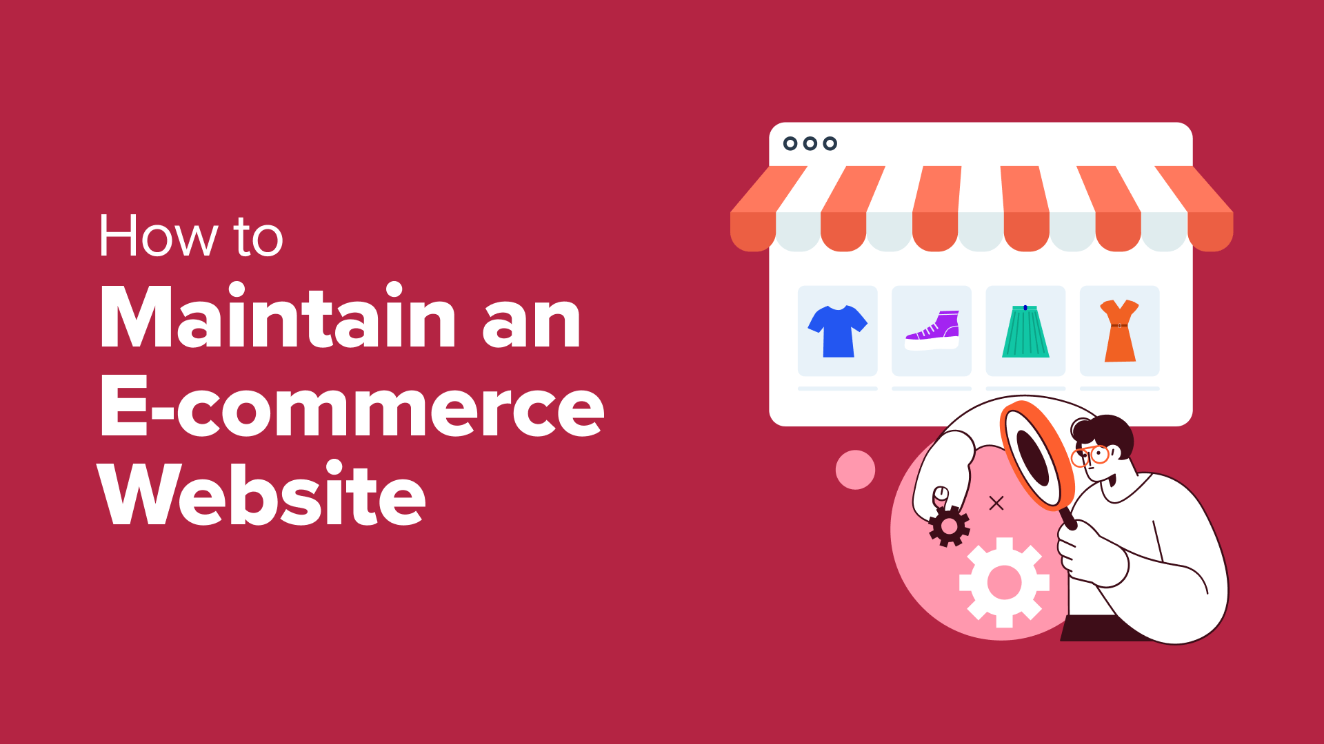 11 eCommerce Website Maintenance Tips - How to Maintain Your Store