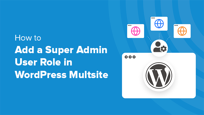 Ajouter le rôle d'utilisateur super administrateur sur plusieurs sites WordPress