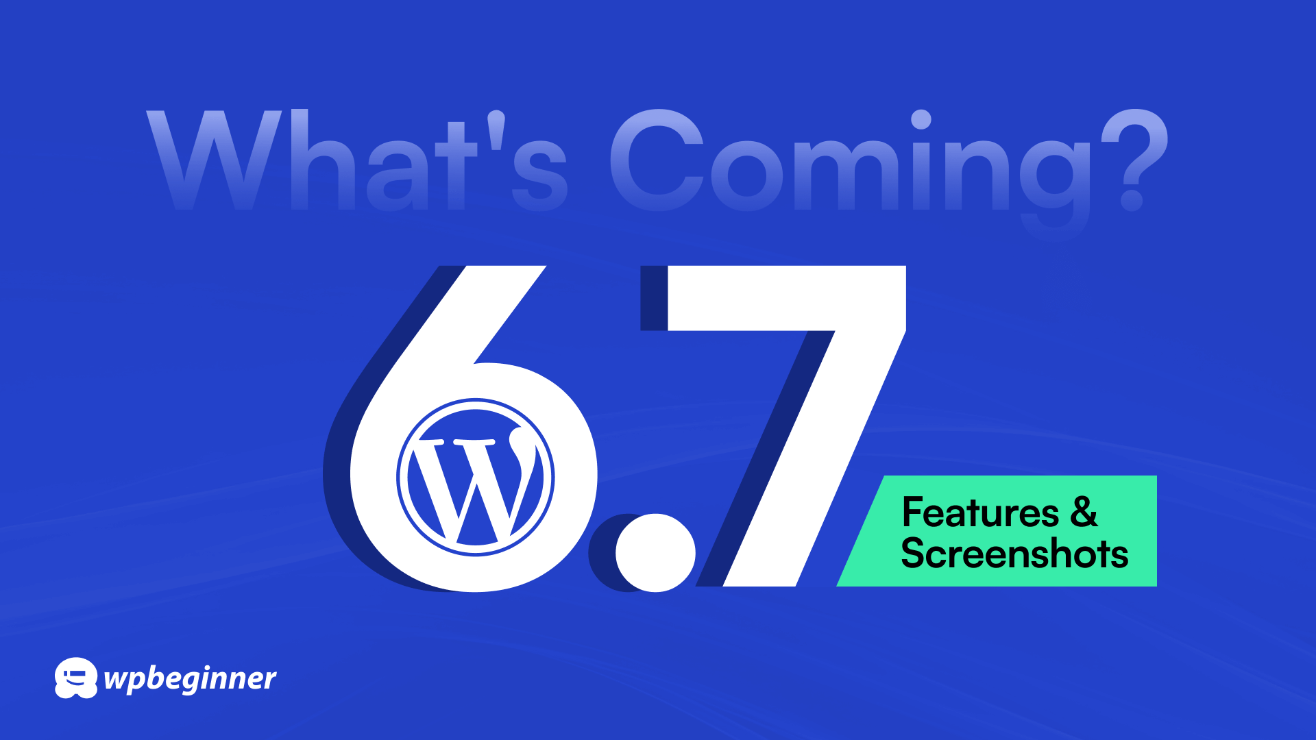 What’s Coming in WordPress 6.7 (Features and Screenshots)