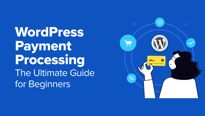 WordPress Payments Processing: The Ultimate Guide for Beginners